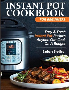 Instant Pot Cookbook For Beginners - Bradley, Barbara