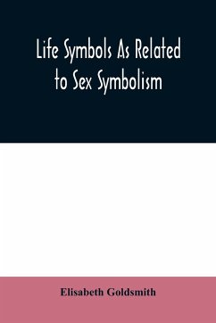 Life symbols as related to sex symbolism - Goldsmith, Elisabeth