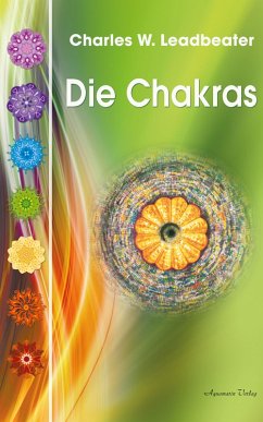 Die Chakras: Das Grundlagenwerk über die menschlichen Energiezentren (eBook, ePUB) - Leadbeater, Charles W.