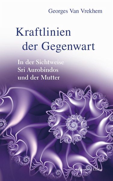 Kraftlinien der Gegenwart: In der Sichtweise Sri Aurobindos und der Mutter (eBook, ePUB)