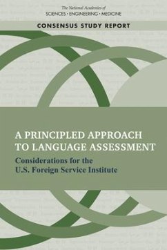 A Principled Approach to Language Assessment - National Academies of Sciences Engineering and Medicine; Division of Behavioral and Social Sciences and Education; Committee on Foreign Language Assessment for the U S Foreign Service Institute