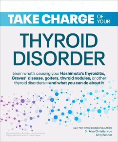 Take Charge of Your Thyroid Disorder: Learn What's Causing Your Hashimoto's Thyroiditis, Grave's Disease, Goiters, or - Christianson, Alan; Bender, Hy