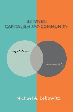 Between Capitalism and Community - Lebowitz, Michael A.
