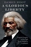 A Glorious Liberty: Frederick Douglass and the Fight for an Antislavery Constitution