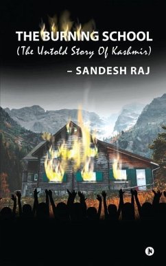 The Burning School: The Untold Story of Kashmir - Sandesh Raj