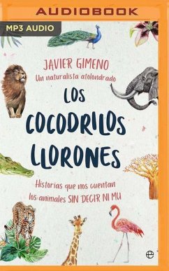 Los Cocodrilos Llorones (Narración En Castellano): Historias Que Nos Cuentan Los Animales Sin Decir Ni Mu - Gimeno, Javier