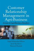 Customer Relationship Management In Agri-Business: A Case Of Agri-Business Retailers (eBook, ePUB) Customer Relationship Management In Agri-Business: A Case Of Agri-Business Retailers (eBook, ePUB)
