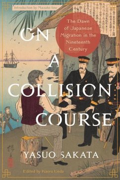 On a Collision Course: The Dawn of Japanese Migration in the Nineteenth Century - Sakata, Yasuo