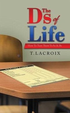 The Ds of Life: How to Turn Them to As and Bs - T, LaCroix