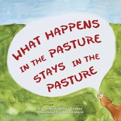 What Happens in the Pasture Stays in the Pasture - Stiles -. Caskey, Jobeth; Cusack, Anna