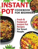 Instant Pot Cookbook for Beginners: Fresh and Foolproof Instant Pot Recipes for Smart People