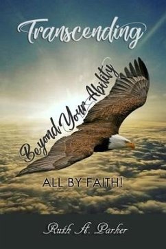 Transcending Beyond Your Ability: All By Faith - Parker MS, Ruth Ann