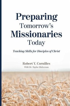 Preparing Tomorrow's Missionaries Today: Teaching Skills for Disciples of Christ - Cornilles, Robert Y.