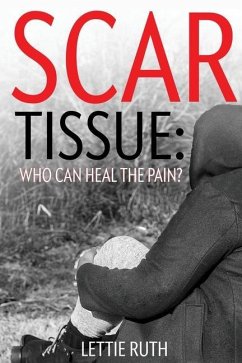 Scar Tissue: Who Can Heal The Pain? - McNeill, Lettie Ruth