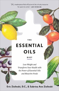 The Essential Oils Diet: Lose Weight and Transform Your Health with the Power of Essential Oils and Bioactive Foods - D.C., Eric Zielinski; Zielinski, Sabrina Ann