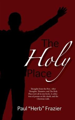 The Holy Place: Thoughts from the Pew, After Thoughts, Thanatos, and The Holy Place now all in one book. A collection of poems on life - Frazier, Paul Herb