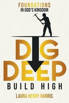 Dig Deep Build High: Foundations in God's Kingdom - Harris, Laura Henry