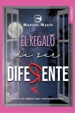 El Regalo de ser Diferente: Deja de ser alguien que realmente no eres - Marín Méndez, Marisol