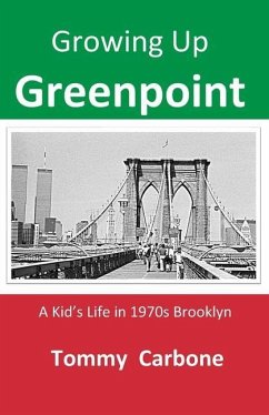 Growing up Greenpoint - A Kid's Life in 1970s Brooklyn - Carbone, Tommy