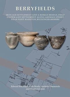 Berryfields: Iron Age Settlement and a Roman Bridge, Fieldsystem and Settlement Along Akeman Street Nearfleet Marston, Buckinghamsh - Biddulph, Edward; Brady, Kate; Simmonds, Andrew