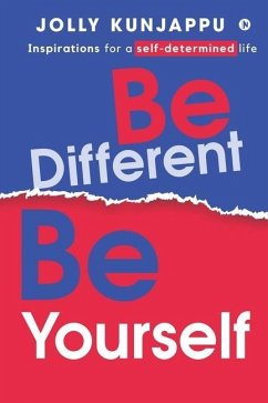 Be Different, Be Yourself: Inspirations for a self-determined life - Jolly Kunjappu