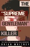 The &quote;Supreme Gentleman&quote; Killer