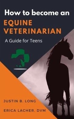 How to Become an Equine Veterinarian: a Guide for Teens - Long, Justin B.; Lacher DVM, Erica