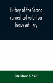 History of the Second connecticut volunteer heavy artillery. Originally the Nineteenth Connecticut vols