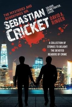 The Mysteries and Adventures of Sebastian Cricket: A Collection of Stories to Delight the Devoted Readers of Crime - Ringer, David A.