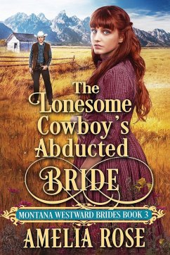 The Lonesome Cowboy's Abducted Bride - Rose, Amelia