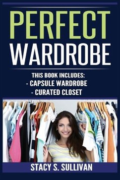 Perfect Wardrobe: Capsule Wardrobe, Curated Closet: Capsule Wardrobe, Curated Closet (Personal Style, Your Guide, Effortless, French) - Sullivan, Stacy S.