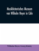 Musikhistorisches Museum von Wilhelm Heyer in Cöln