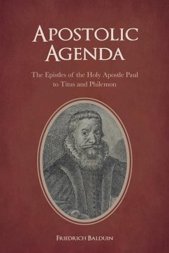 Apostolic Agenda: The Epistles of the Holy Apostle Paul to Titus and Philemon - Balduin, Friedrich