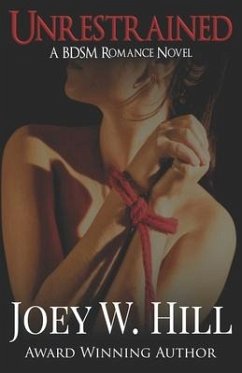 Unrestrained: A BDSM Romance Novel - Hill, Joey W.