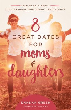 8 Great Dates for Moms and Daughters - Gresh, Dannah