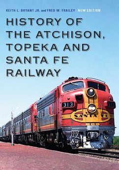 History of the Atchison, Topeka and Santa Fe Railway - Bryant Jr, Keith L; Frailey, Fred W