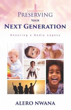 Preserving Your Next Generation: Ensuring a Godly Legacy - Nwana, Alero