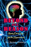 Beyond All Reason: Moving Out of Logic Into the Supernatural