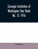 Carnegie Institution of Washington Year Book No. 15 1916