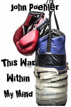 This War Within My Mind: Based on the blog The Bipolar Battle - Poehler, John