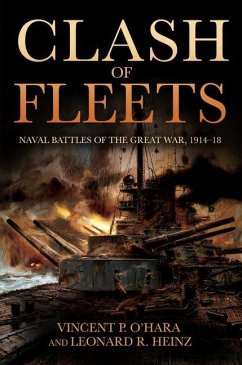 Clash of Fleets: Naval Battles of the Great War 1914-18 - O'Hara, Vincent; Heinz, Leonard R.