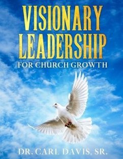 Visionary Leadership For Church Growth - Davis Sr, Carl