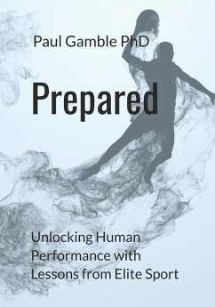 Prepared: Unlocking Human Performance with Lessons from Elite Sport - Gamble, Paul