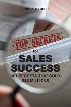 Top Secrets for $Ales Success: 101 Secrets That Sold $$$Millions - Belcher, Philip