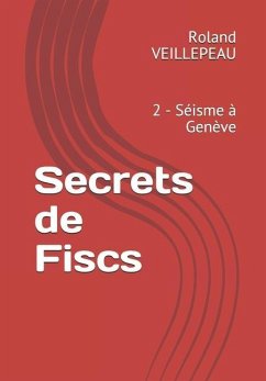 Secrets de Fiscs: 2 - Séisme à Genève - Veillepeau, Roland