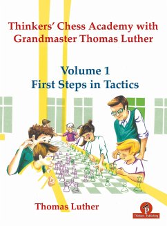 Thinkers' Chess Academy with Grandmaster Thomas Luther - Volume 1 First Steps in Tactics - Luther