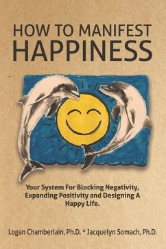 How To Manifest Happiness - Somach Ph D, Jacquelyn; Chamberlain Ph D, Logan