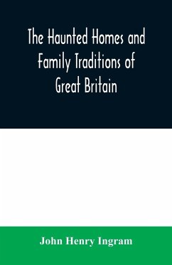 The haunted homes and family traditions of Great Britain - Henry Ingram, John