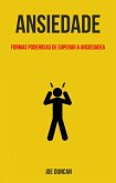Ansiedade: Formas Poderosas De Superar A Ansiedade (eBook, ePUB)