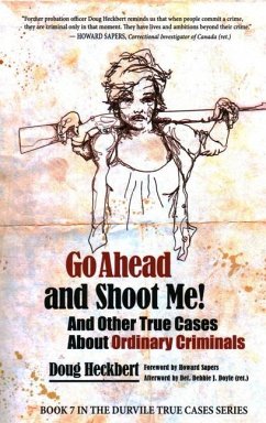 Go Ahead and Shoot Me! and Other True Cases about Ordinary Criminals - Heckbert, Doug